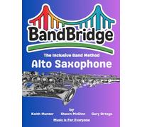 BandBridge Beginning Band Method Book for Alto Saxophone: The Inclusive Band Method (BandBridge Beginning Band Method Books: The Inclusive Band Method)