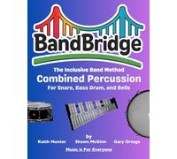 BandBridge Beginning Band Method Book for Combined Percussion (Snare, Bass Drum, and Bells): The Inclusive Band Method (BandBridge Beginning Band Method Books: The Inclusive Band Method)