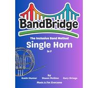 BandBridge Beginning Band Method Book for Single Horn in F: The Inclusive Band Method (BandBridge Beginning Band Method Books: The Inclusive Band Method)