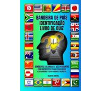 BANDEIRA DE PAÍS IDENTIFICAÇÃO LIVRO DE QUIZ: Domine as bandeiras do mundo com quizzes divertidos, desafios visuais e fatos fascinantes sobre os países. # 254 BANDEIRAS # 2540 PERGUNTAS / RESPOSTAS