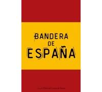 Bandera de España: Lo que todo español debe saber sobre su bandera. Gloria, anécdotas y el alma invencible de la rojigualda