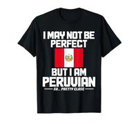 Bandera peruana con texto en inglés "I May Not Be Perfect But I'm Peruan" Camiseta