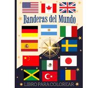 Banderas del Mundo Libro para Colorear: Explora, Aprende y Colorea 206 Banderas de Países de Todo el Mundo, con sus Capitales, Idiomas y Mapas de los 7 Continentes