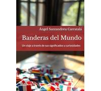 Banderas del Mundo: Un viaje a través de sus significados y curiosidades