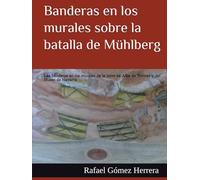 Banderas en los murales sobre la batalla de Mühlberg: Las banderas en los murales de la torre de Alba de Tormes y del Museo de Navarra (ESTUDIOS DE BANDERAS EN ESPAÑA)