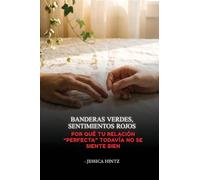 Banderas verdes, sentimientos rojos: Por qué tu relación "perfecta" todavía no se siente bien