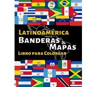 Banderas y Mapas de América Latina: Libro para colorear con más de 25 banderas y mapas de todos los países de América Latina y sus capitales.
