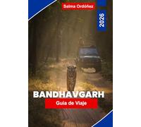 BANDHAVGARH Guía de viaje 2026: Descubre safaris de tigres, bosques densos, fuertes históricos, fauna local y consejos prácticos para tu viaje a la India