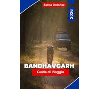 BANDHAVGARH Guida di viaggio 2026: Scopri safari con tigri, fitte foreste, forti storici, fauna locale e consigli pratici per il tuo viaggio in India