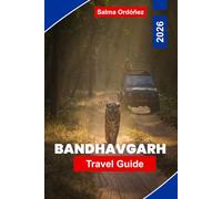 BANDHAVGARH Travel Guide 2026: Discover Tiger Safaris, Dense Forests, Historic Forts, Local Wildlife, and Practical Tips for Your India Trip