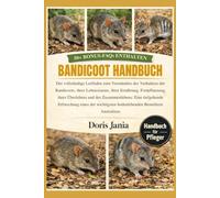 BANDICOOT-HANDBUCH: Der vollständige Leitfaden zum Verständnis des Verhaltens der Bandicoots, ihres Lebensraums, ihrer Ernährung, Fortpflanzung, ihres ... eines der wichtigsten bodenlebenden
