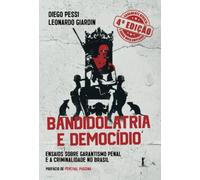 Bandidolatria e democídio: Ensaios sobre garantismo penal e a criminalidade no Brasil
