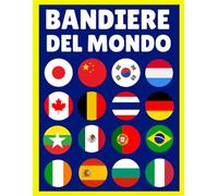 Bandiere del Mondo: Impara le Bandiere, i Paesi, Le Capitali, Le Lingue, Le Monete, Le Popolazioni e Le Superfici