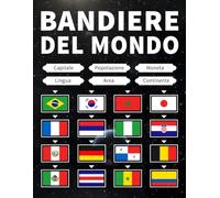 Bandiere del Mondo: Imparare le Bandiere, le Capitali, la Popolazione, la Moneta, le Lingue, la Superficie e il Continente di Ogni Paese