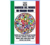 BANDIERE DEL MONDO: UN VIAGGIO VISIVO, Questo libro fornisce bandiere con dettagli su ciascun paese, come nome, continente, capitale, lingua ufficiale, valuta, codice paese e sovrano o non sovrano