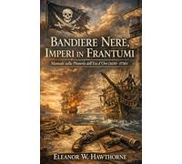 Bandiere Nere, Imperi in Frantumi: Manuale sulla Pirateria dell’Età d’Oro (1650-1730)