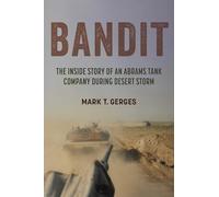 Bandit: The Inside Story of an Abrams Tank Company during Desert Storm (Battles and Campaigns)
