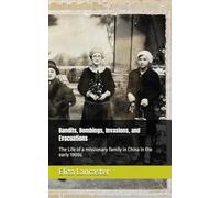 Bandits, Bombings, Invasions, and Evacuations: The Life of a missionary family in China in the early 1900s