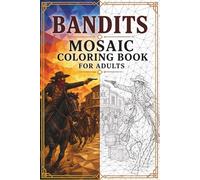Bandits of Wild West Mosaic Coloring Book: 30 Adult Coloring Pages of Outlaws, Cowboys, Horses, Desert Towns, Wanted Posters, and Western Geometric ... (Mosaic Worlds Coloring Collection)