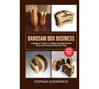 BANDSAW BOX BUSINESS A Beginner’s Guide to Crafting Beautiful Wooden Boxes and Turning Them Into Profit
