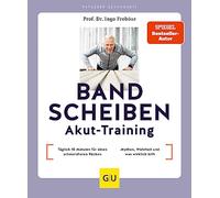 Bandscheiben-Akut-Training: Täglich 10 Minuten für einen schmerzfreien Rücken / Bandscheibe - Mythen, Wahrheit und was wirklich hilft