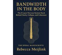 Bandwidth in the Body: The 8-Layer Nervous System Stack Behind Clarity, Collapse, and Coherence