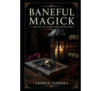 Baneful Magick: The Art of Curses and Execration (THE PROTECTION MAGICK GRIMOIRE)