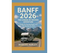 Banff 2026 The Canada RV Rockies Adventure: Guide To Touring Banff And The Rockies In 2026
