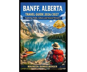 Banff, Alberta Travel Guide 2026/2027: Exploring Trails, Culture, and Natural Wonders.