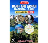 Banff And Jasper National Park Hiking Guide 2026: Easy Walks and the Wild Heart of the Canadian Rockies - Discover the People, Trails & Magic Beyond the Map
