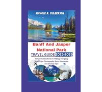 Banff And Jasper National Park Travel Guide 2025-2026: Complete Handbook to Hiking Camping Road Trips Photography Spots Itineraries and Journey Tips