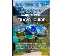 Banff and Jasper National Park travel guide 2025/2026: explore the breathtaking beauty of the vanadian rockies with our comprehensive travel guide to banff and japer national parks