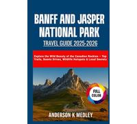 Banff and Jasper National Park Travel Guide 2025-2026: Explore the wild beauty of the Canadian Rookies - Top trails, Scenic drives, Wildlife Hotspots and Local Secrets