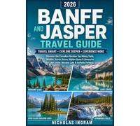 BANFF AND JASPER TRAVEL GUIDE 2026: Discover the Canadian Rockies Top Hiking Trails, Wildlife, Scenic Drives, Hidden Gems & Itineraries for Lake Louise, Moraine Lake & Icefields Parkway.