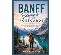 Banff Beyond the Postcards: Real Experiences, Mountain Escapes, and Unforgettable Views