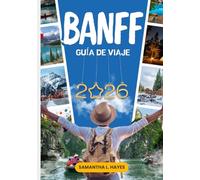 Banff Guía de viaje 2026: Un viaje de primera clase a través del lago Louise, escapadas a la montaña, aventuras panorámicas y joyas ocultas de las Montañas Rocosas canadienses.