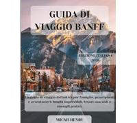 BANFF GUIDA DI VIAGGIO 2026: La guida di viaggio definitiva per famiglie, principianti e avventurieri: luoghi imperdibili, tesori nascosti e consigli pratici.