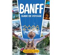 Banff Guide de voyage 2026: Un voyage d'exception à travers le lac Louise, des escapades en montagne, des aventures pittoresques et les joyaux cachés des Rocheuses canadiennes