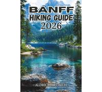 BANFF HIKING GUIDE 2026: Trail Wisdom, Hidden Ridges & Mountain Lessons from the Canadian Rockies.: 29 (WILD HORIZON TREKKING SERIES - ESSENTIAL GUIDE TO SCENIC TRAILS AND HIDDEN PATHS)