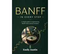 BANFF IN EVERY STEP: A simple guide to experiencing Banff’s best natural wonders