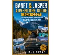 Banff & Jasper Adventure Guide 2026-2027: The Ultimate Canadian Rockies Road Trip with Scenic Drives, Glacier Lakes, Wildlife Stops & Beautiful Hikes