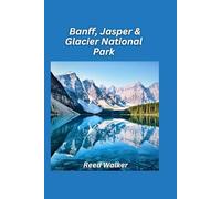 Banff, Jasper & Glacier National Park Travel Guide 2025: Explore the majestic mountains, turquoise lakes, and abundant wildlife of Canada’s iconic national parks. (National Parks Explorer Guides 2025)