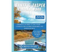 BANFF & JASPER NATIONAL PARK TRAVEL GUIDE 2026: Experience Sunrise at Lake Louise - Complete Tips, Flexible Itineraries, and Insider Secrets (WILDLIFE ADVENTURES TOURS)