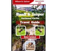 Banff & Jasper National parks Travel Guide (2025): Discover Hidden Trails and Local Secrets in the Canadian Wilderness