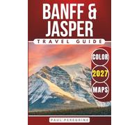Banff & Jasper Travel Guide: Exploring the Best of the Canadian Rockies Iconic National Parks (COLOR)
