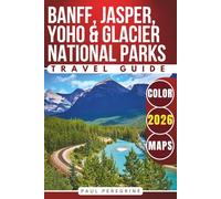 Banff, Jasper, Yoho & Glacier National Parks: The Complete Guide to the Best of Canadian Rockies, Kananaskis & Northern Montana (COLOR)