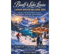 Banff & Lake Louise Canada Winter Ski Guide 2026: A Practical 7-Day Ski Travel Planner for Resorts, Snow Adventures, Scenic Slopes, Après-Ski Hotspots & Budget-Smart Tips (Smart Skiers Series)