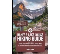 Banff & Lake Louise Hiking Guide 2026-2027: Scenic Trails, Hidden Gems, Alpine Walks & Canadian Outdoor Adventure Itineraries