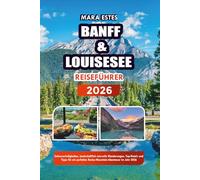 BANFF & LOUISESEE REISEFÜHRER 2026: Sehenswürdigkeiten, landschaftlich reizvolle Wanderungen, Top-Hotels und Tipps für ein perfektes Rocky-Mountain-Abenteuer im Jahr 2026