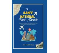 BANFF NATIONAL PARK ALBERTA: Practical trip plans, must-see attractions, and insider tips for memorable vacations